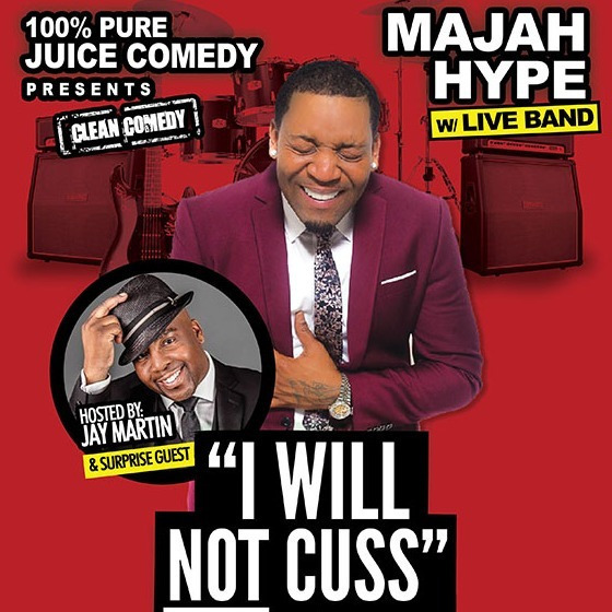 MAJAH HYPE & 100% Pure JUICE Comedy in "I WILL NOT CUSS... I PROMISE!" (Clean Show w/ Live Band)