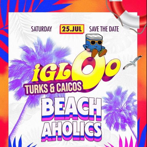 IGLOO TURKS & CAICOS - SAT. JULY 25 2026 