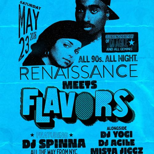 RENAISSANCE meets FLAVORS-ALL 90s w/DJ Spinna, Agile, Yogi, & Mista Jiggz 