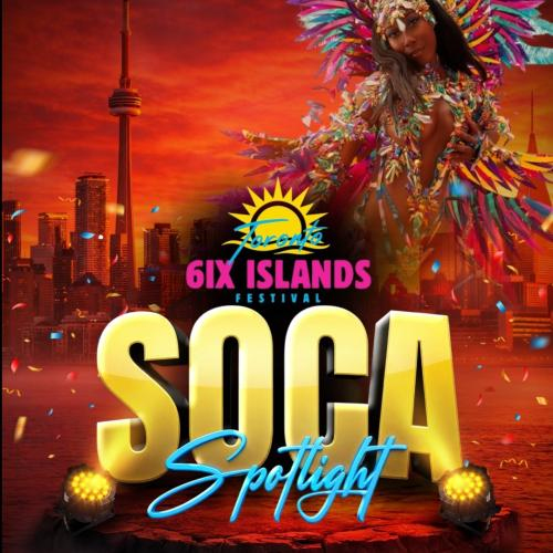 SOCA SPOTLIGHT - 6IX ISLANDS FESTIVAL 