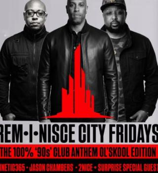 REM•I•NISCE CITY FRIDAYS • THE 100% 90s CLUB ANTHEM EDITION W/ RESIDENT DJs JASON CHAMBERS & 2NICE 