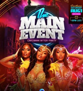 The Main Event | Caribana Afterparty Sat August 1st | Location Tba 